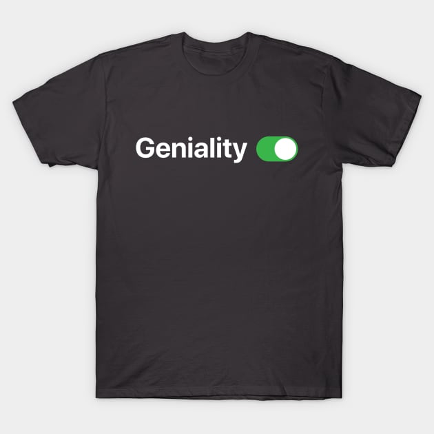 Geniality ON T-Shirt by Koyaanisqatsian